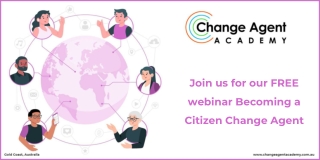 Join us for our FREE webinar Becoming a Citizen Change Agent