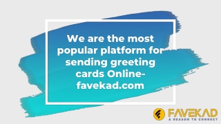 We are the most popular platform for sending greeting cards Online- favekad.com