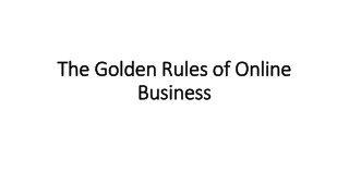 The Golden Rules of Online Business