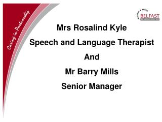 Mrs Rosalind Kyle Speech and Language Therapist And Mr Barry Mills Senior Manager