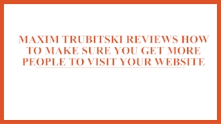 Maxim Trubitski How to Make Sure You Get More People to Visit Your Website