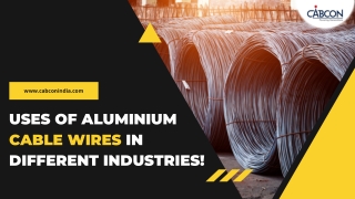 Uses Of Aluminium Cable Wires In Different Industries!