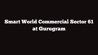 Smart World Commercial Sector 61 Gurugram - Brochure