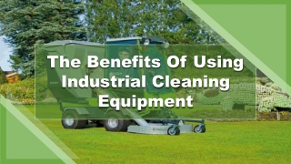 The Benefits Of Using Industrial Cleaning Equipment