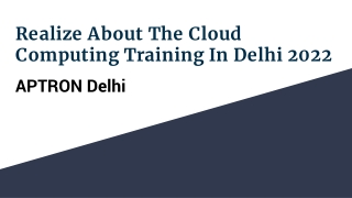 Realize About The Cloud Computing Training In Delhi 2022