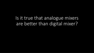 Is it true that analogue mixers are better