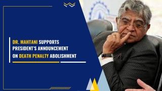 Dr. Mahtani Supports President’s Announcement On Death Penalty Abolishment