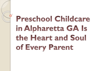 Preschool Childcare in Alpharetta GA Is the Heart and Soul of Every Parent