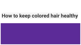 How to keep colored hair healthy