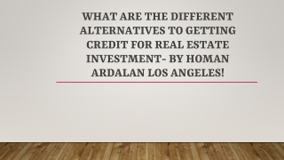 Different Alternatives To Get Credit For Real Estate Investment- Homan Ardalan