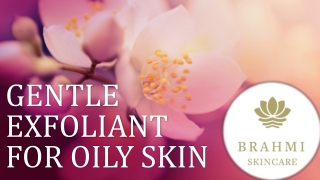 GENTLE EXFOLIANT FOR OILY SKIN