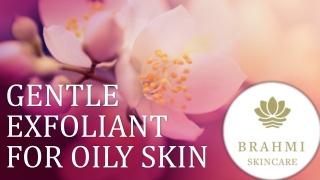 GENTLE EXFOLIANT FOR OILY SKIN