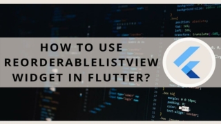 How to Use ReorderableListView Widget in Flutter App Development