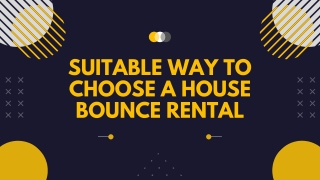 Suitable Way To Choose A House Bounce Rental