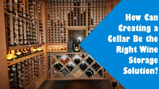 How Can Creating a Cellar Be the Right Wine Storage Solution?