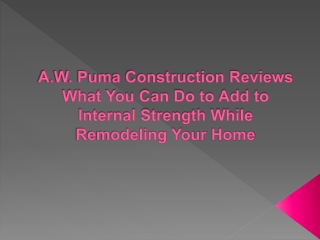 A.W. Puma Construction Reviews What You Can Do to Add to Internal Strength