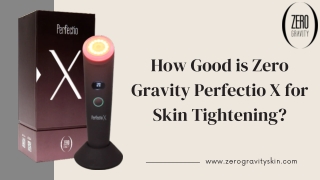 How Good is Zero Gravity Perfectio X for Skin Tightening?