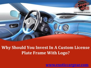 Why Should You Invest In A Custom License Plate Frame With Logo