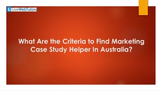 What Are the Criteria to Find Marketing Case Study Helper In Australia