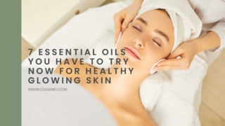 7 ESSENTIAL OILS YOU HAVE TO TRY NOW FOR HEALTHY GLOWING SKIN