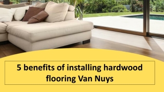 5 benefits of installing hardwood flooring Van Nuys