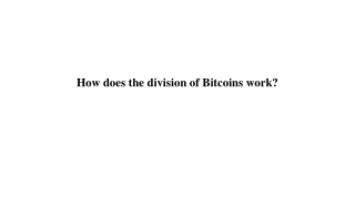 How does the division of Bitcoins work_