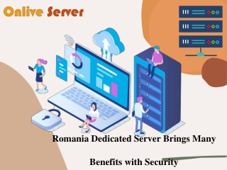 Romania Dedicated Server Brings Many Benefits with Security From Onlive Server