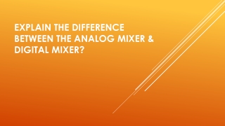 Explain the difference between the analog mixer &