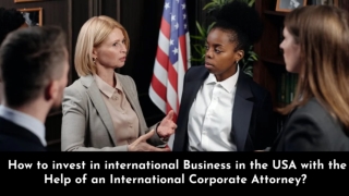 How to invest in international Business in the USA with the Help of Attorney?