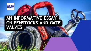 An Informative Essay on Penstocks and Gate Valves