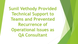 Sunil Vethody Provided Technical Support to Teams and Prevented Recurrence of Operational Issues as QA Consultant