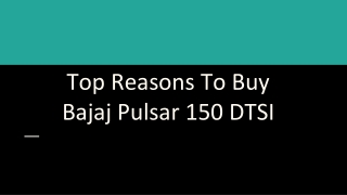 Top Reasons To Buy Bajaj Pulsar 150 DTSI