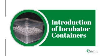 Introduction of Incubator  Containers