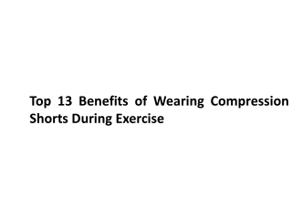 Top 13 Benefits of Wearing Compression Shorts During Exercise