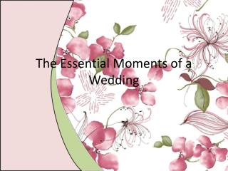 The Essential Moments of a Wedding
