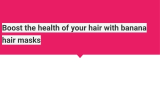 Boost the health of your hair with banana hair masks