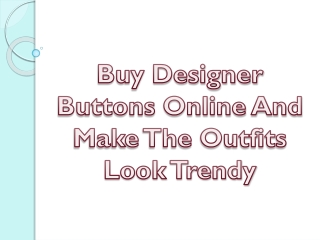Buy Designer Buttons Online And Make The Outfits Look Trendy