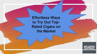 Effortless Ways to Try Out Top-Rated Cigars on the Market