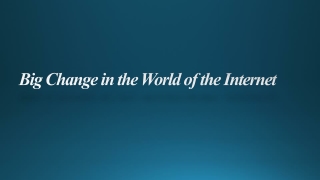 Big Change in the World of the Internet