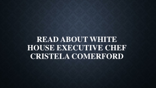 Read About White House executive chef Cristela Comerford
