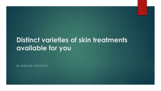 Distinct varieties of skin treatments available for you