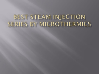 Best Steam Injection Series by MicroThermics