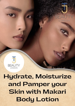 Hydrate, Moisturize and Pamper your Skin with Makari Body Lotion