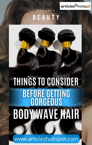 Getting Gorgeous Body Wave Hair: What to Consider