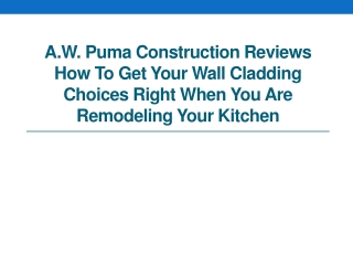 A.W. Puma Construction Reviews How To Get Your Wall Cladding Choices Right When You Are Remodeling Your Kitchen