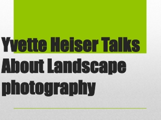 Yvette Heiser Talks About Landscape photography