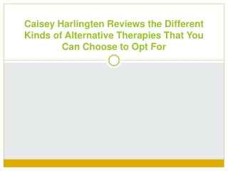 Caisey Harlingten Reviews the Different Kinds of Alternative Therapies That You Can Choose to Opt For
