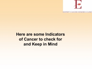 Here are some Indicators of Cancer to check for and Keep in Mind