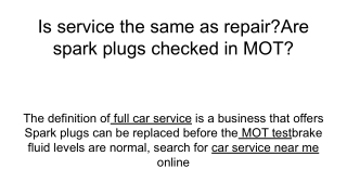 Is service the same as repair_Are spark plugs checked in MOT_