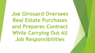 Joe Girouard Oversees Real Estate Purchases and Prepares Contract While Carrying Out All Job Responsibilities